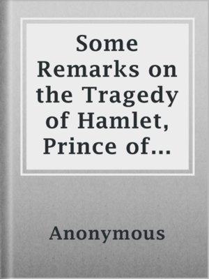 cover image of Some Remarks on the Tragedy of Hamlet, Prince of Denmark, Written by Mr. William Shakespeare (1736)